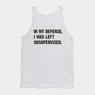 In my defense I was left unsupervised v4 Tank Top